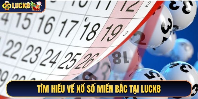Tìm hiểu về xổ số miền Bắc tại Luck8